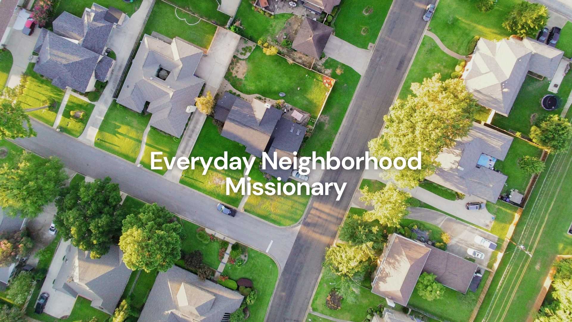 Everyday Neighborhood Missionary