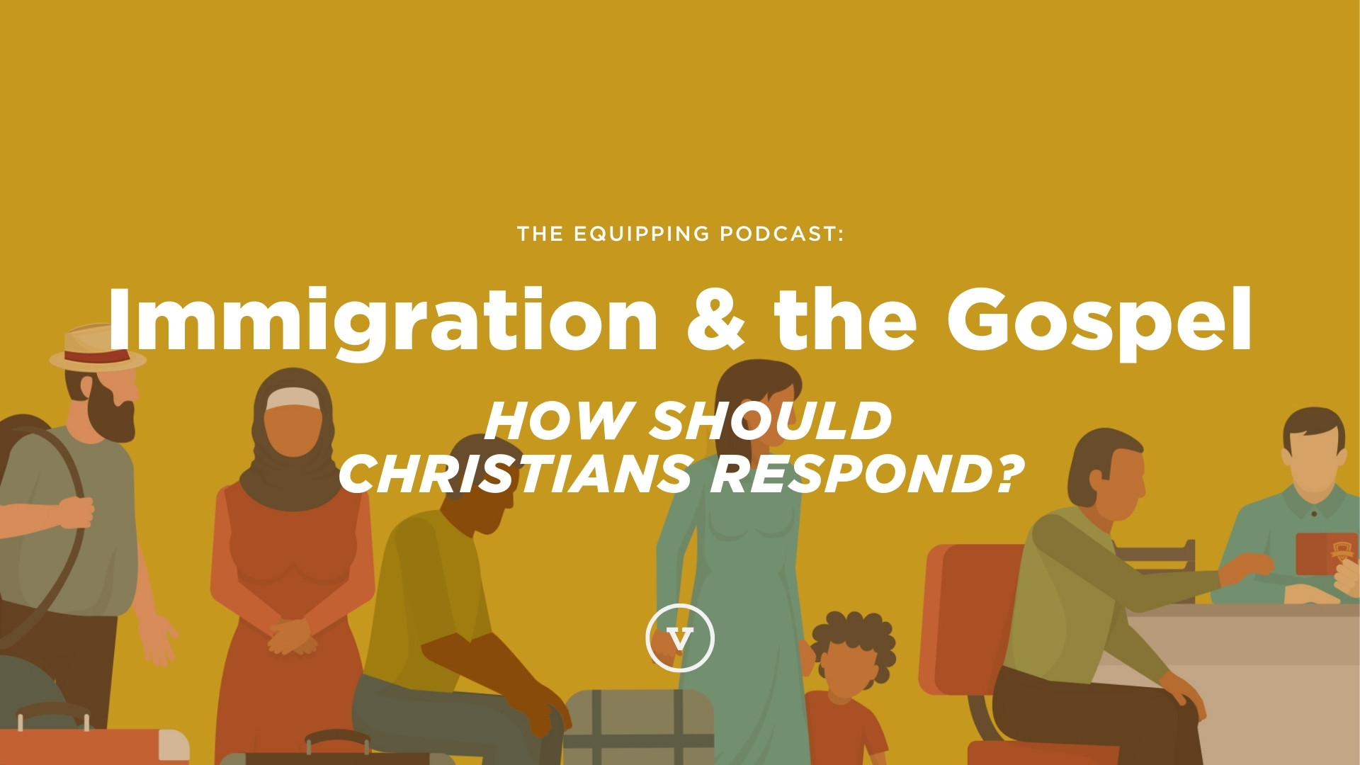 Immigration & the Gospel: How Should Christians Respond?