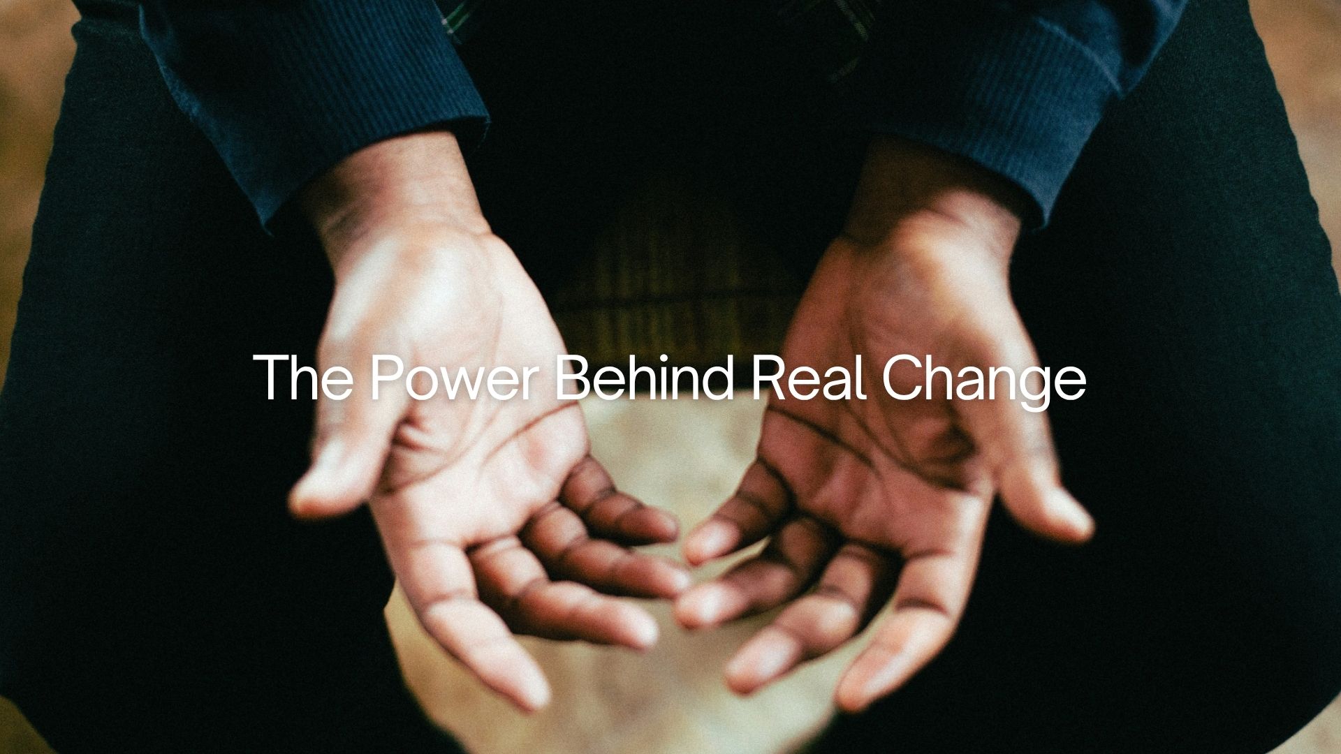 The Power Behind Real Change