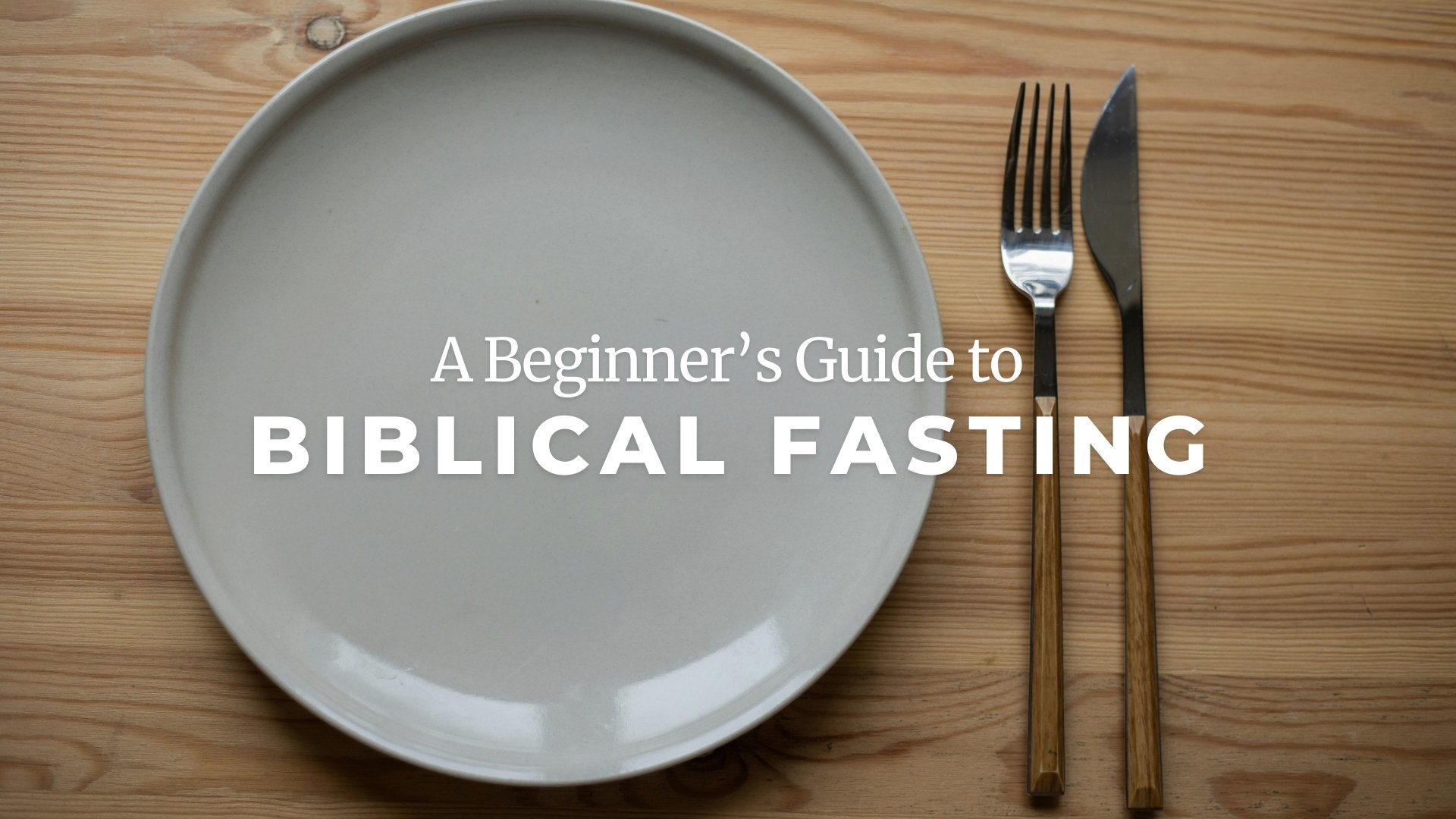 A Beginner's Guide to Biblical Fasting