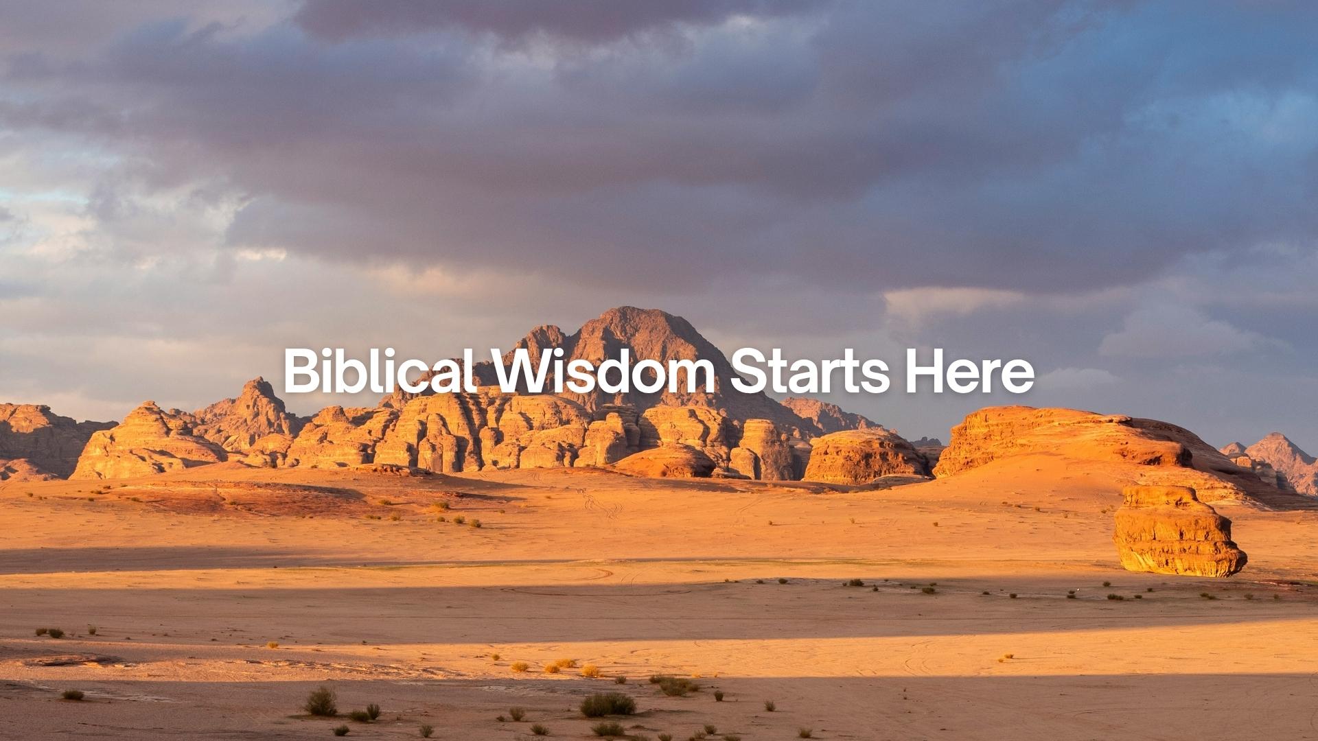 Biblical Wisdom Starts Here