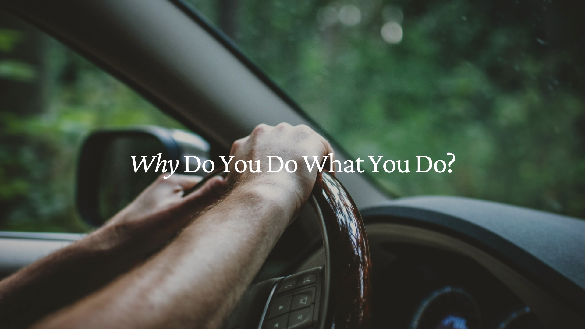 Why Do You Do What You Do?