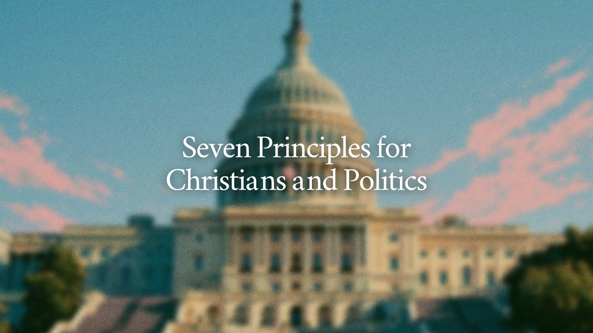 Seven Principles for Christians and Politics