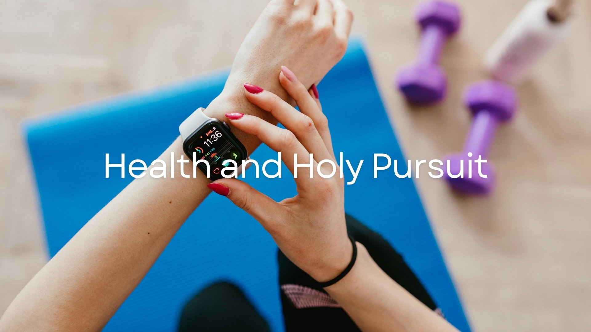 Health and Holy Pursuit