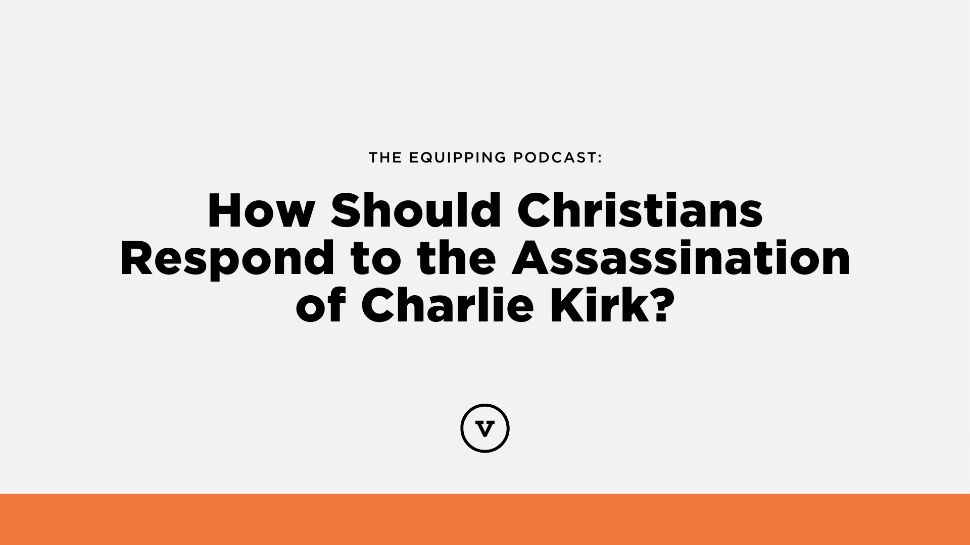 How Should Christians Respond to the Assassination of Charlie Kirk?