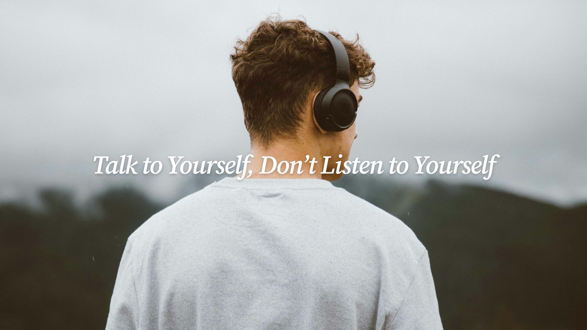 Talk to Yourself, Don't Listen to Yourself