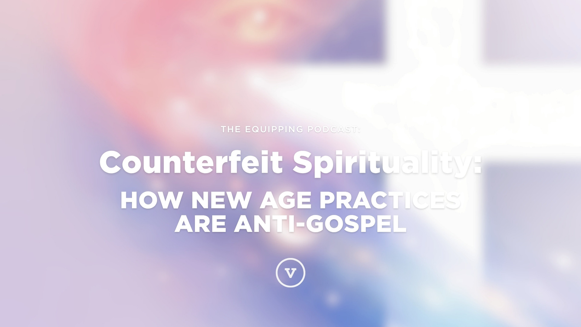 Counterfeit Spirituality: How New Age Practices Are Anti-Gospel