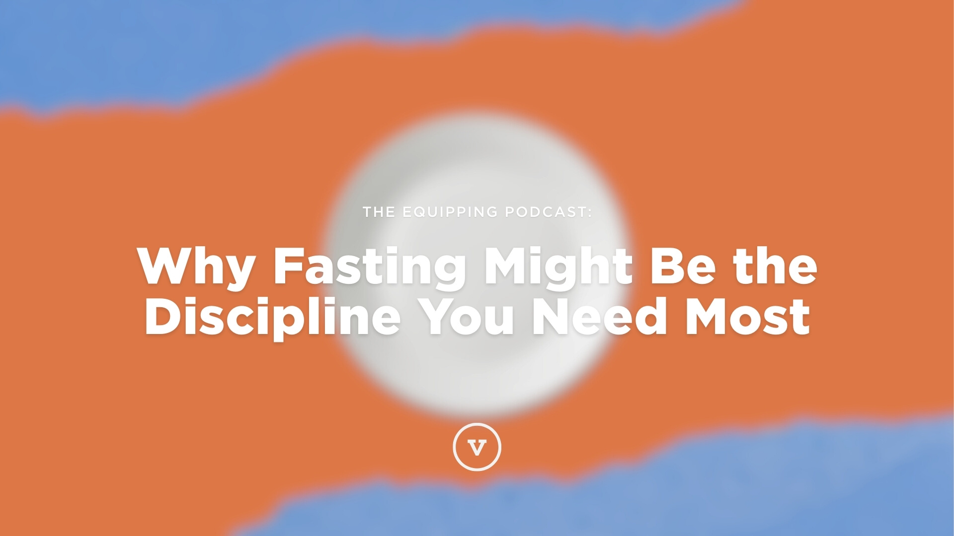 Why Fasting Might Be the Discipline You Need Most